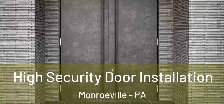  High Security Door Installation Monroeville - PA