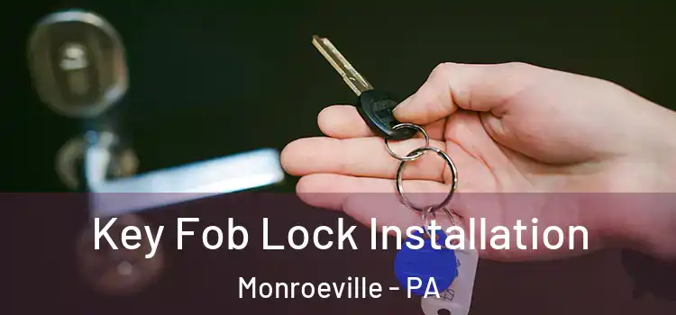 Key Fob Lock Installation Monroeville - PA